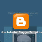 How to Install Blogger Template